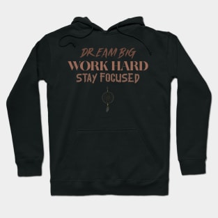 DREAM BIG WORK HARD STAY FOCUSED Hoodie